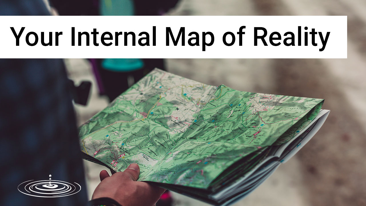 Your Internal Map of Reality